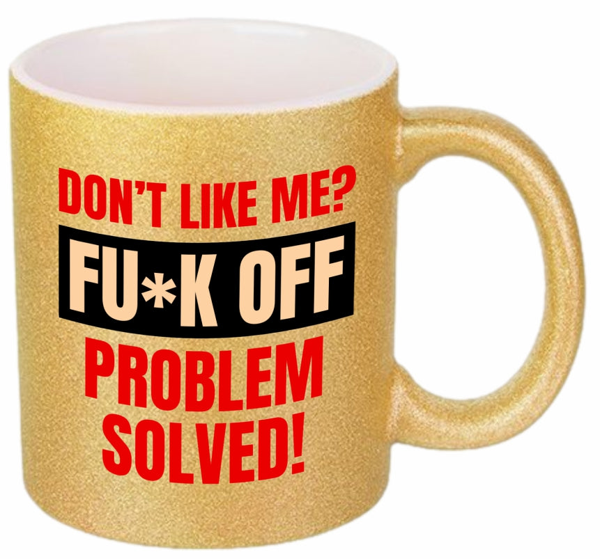 Don't like me? FUCK OFF Coffee Mug