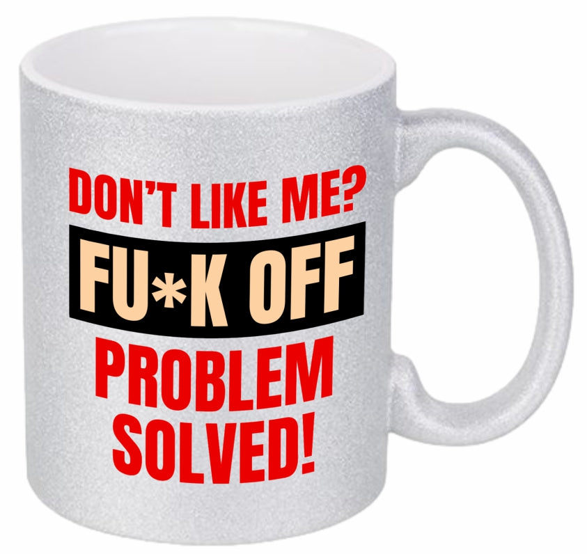 Don't like me? FUCK OFF Coffee Mug