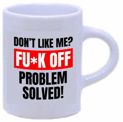 Don't like me? FUCK OFF Coffee Mug