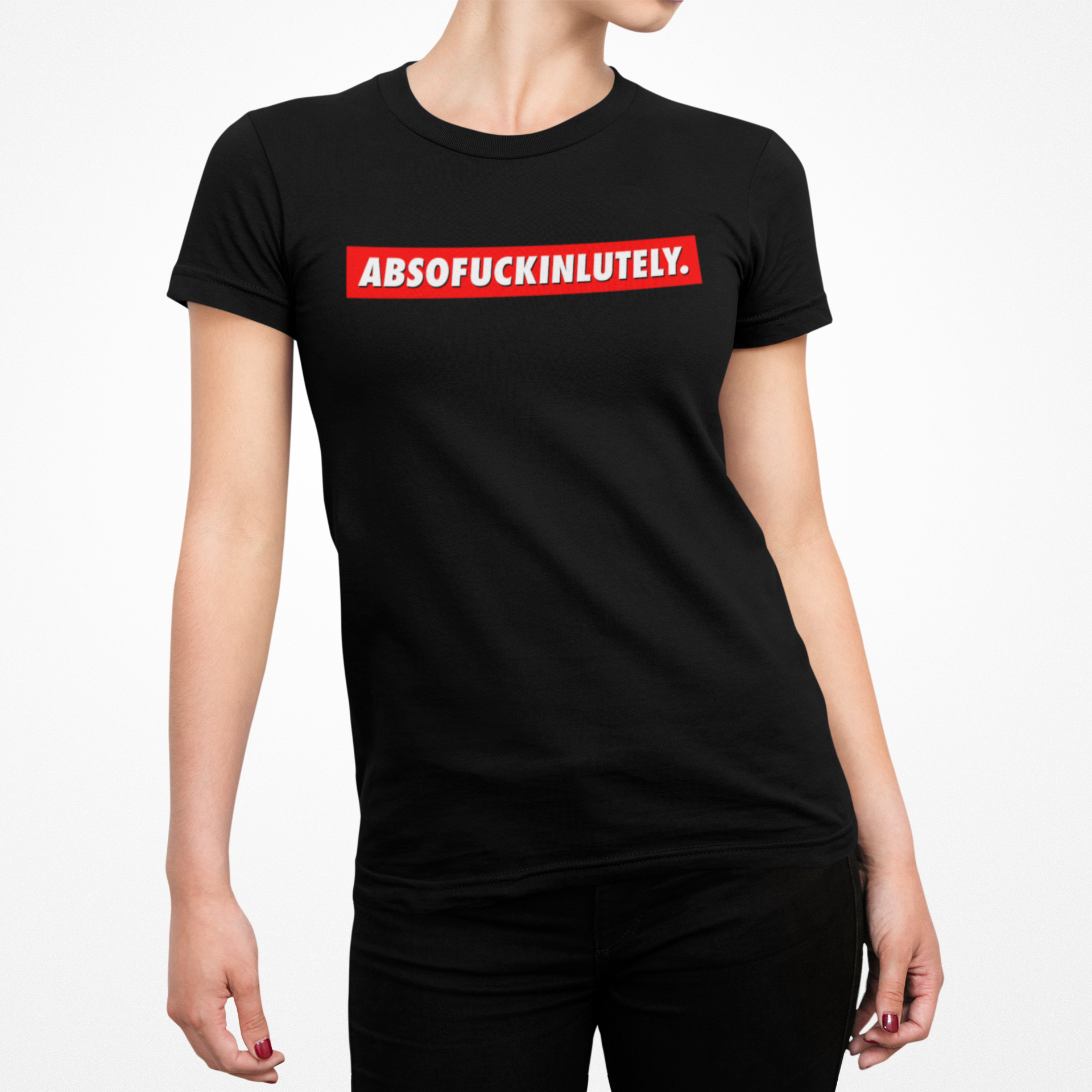 Absofuckinlutely Female T-Shirt