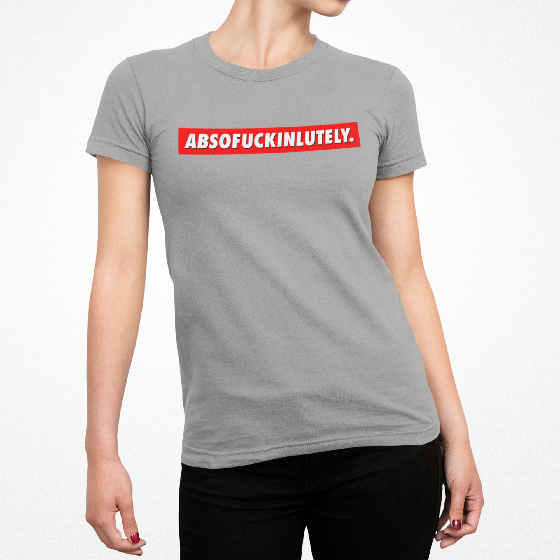 Absofuckinlutely Female T-Shirt