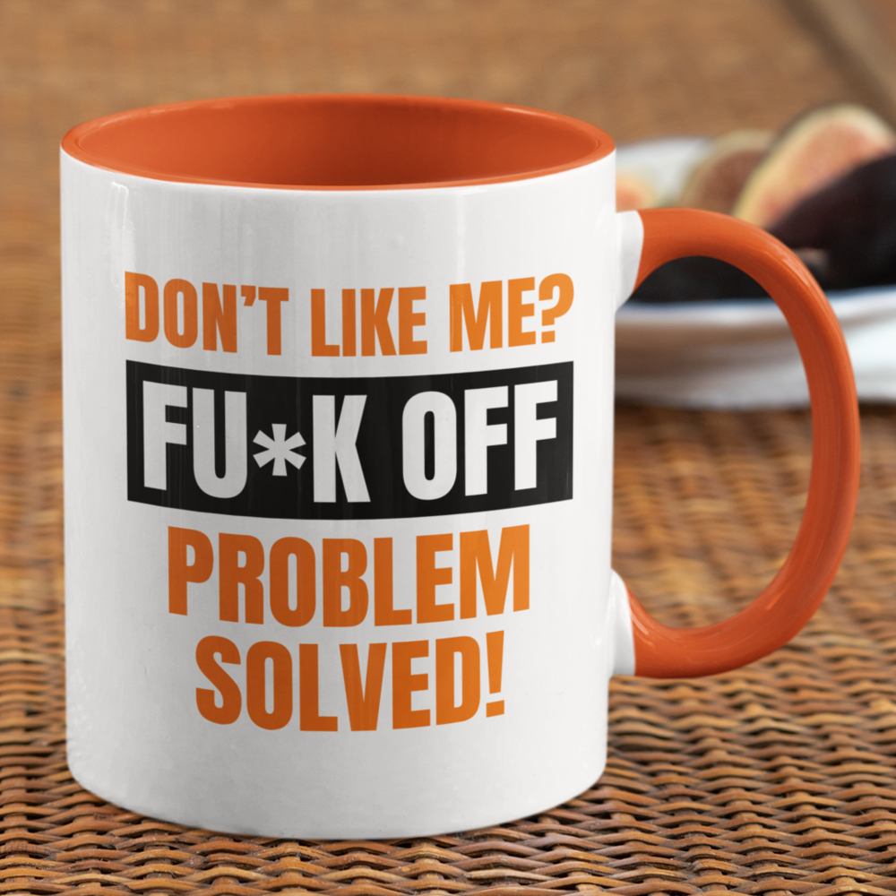 Don't like me? FUCK OFF Coffee Mug