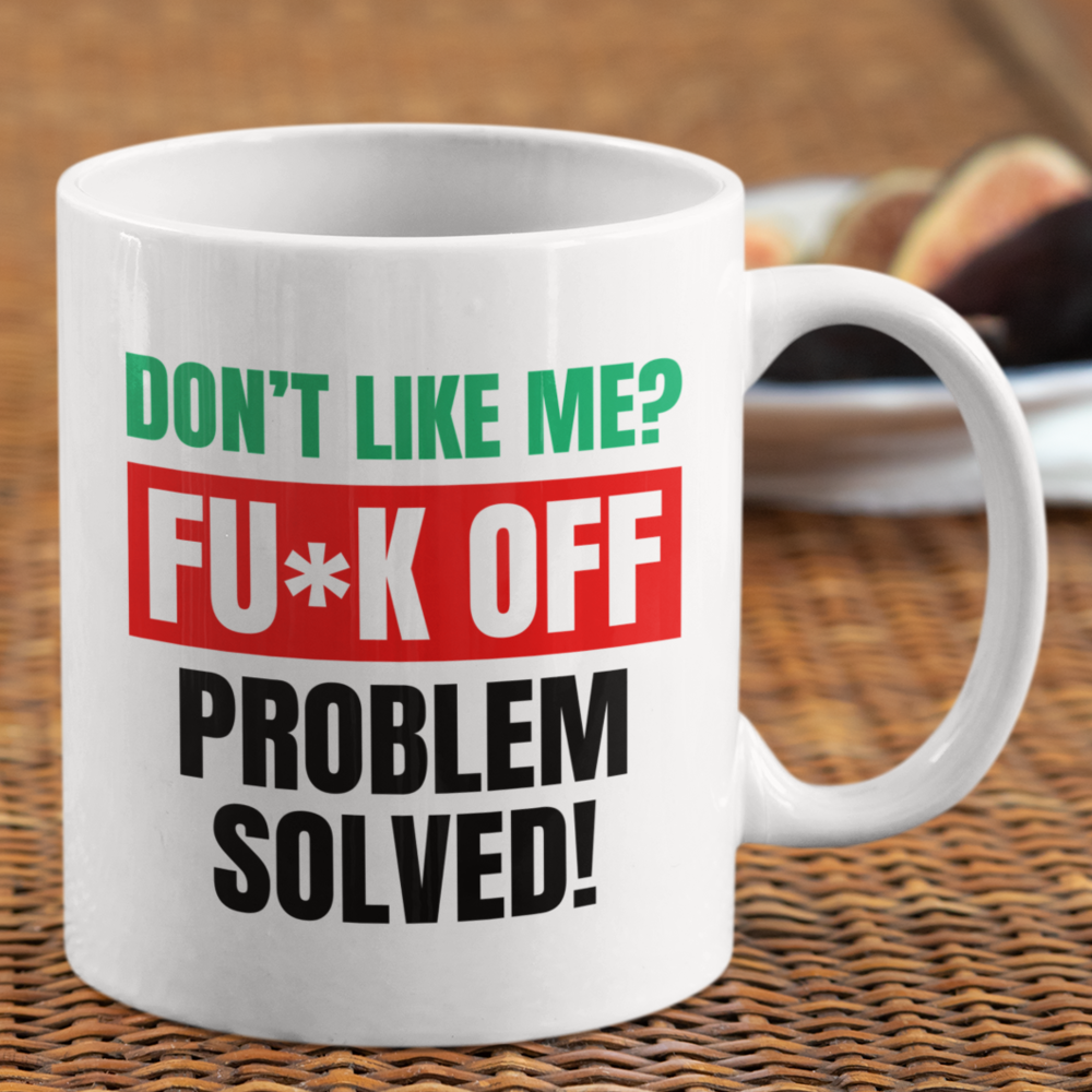 Don't like me? FUCK OFF Coffee Mug