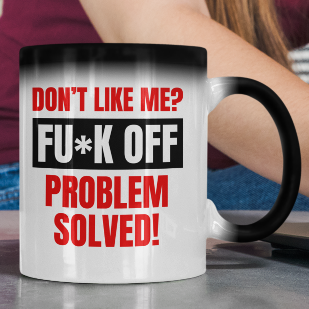 Don't like me? FUCK OFF Coffee Mug