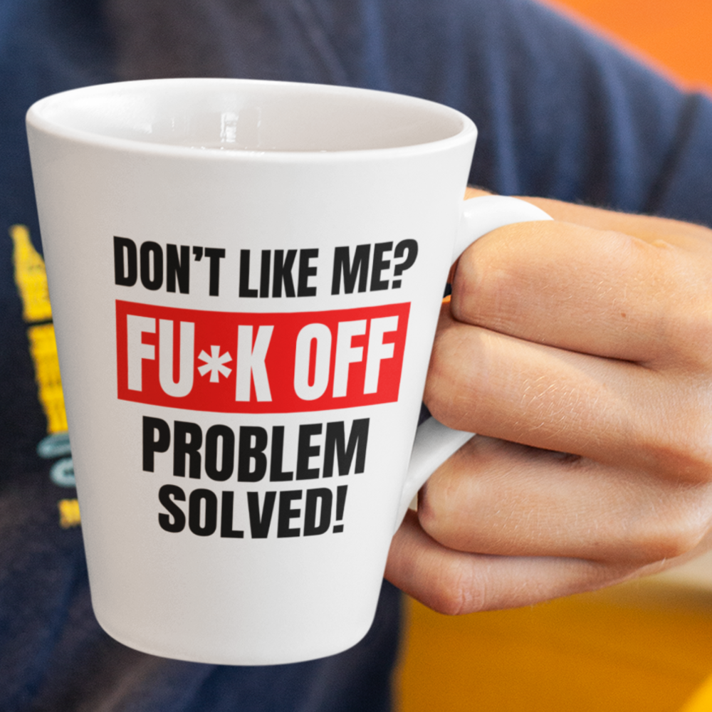 Don't like me? FUCK OFF Coffee Mug