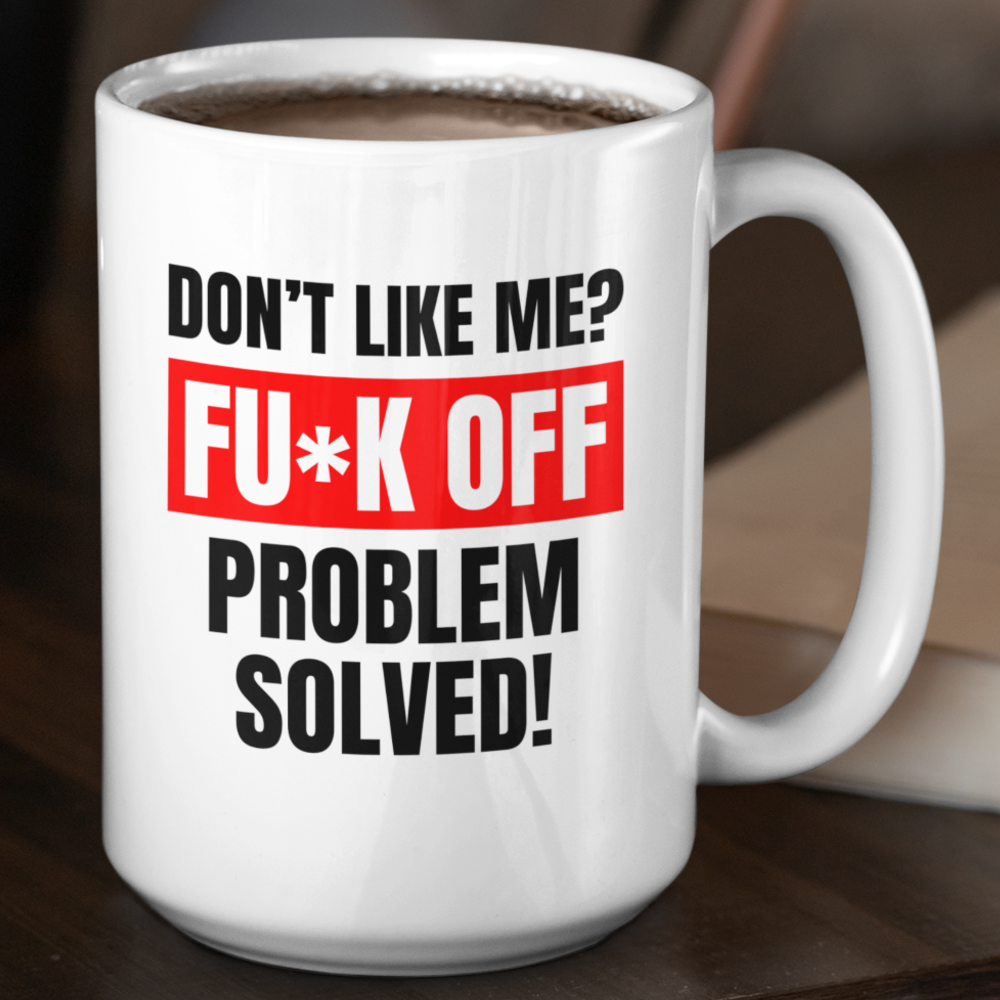 Don't like me? FUCK OFF Coffee Mug