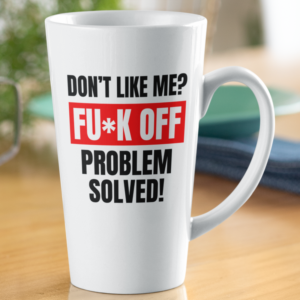 Don't like me? FUCK OFF Coffee Mug